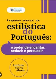 Pequeno manual de estilística do português : o poder de encantar, seduzir e persuadir